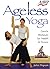 Ageless Yoga: Gentle Workouts for Health & Fitness