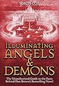 Illuminating Angels &amp; Demons: The Unauthorized Guide to the Facts Behind Dan Brown&#x27;s Bestselling Novel 