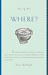 The 5 W's: Where? An Omnium-Gatherum of Penny Lane & Blueberry Hill, Area 51 & Route 66, Foxholes & Catacombs & Other of Life's Fascinating Places