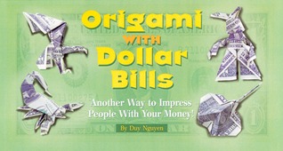 Origami With Dollar Bills: Another Way To Impress People With Your Money! (Spiral-bound)