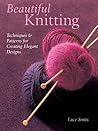 Beautiful Knitting: Techniques & Patterns for Creating Elegant Designs