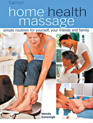 Home Health Massage: Simple Routines for Yourself, Your Friends and Family (Paperback)