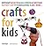 Crafts for Kids: Fun, Easy-to-Follow Projects for 2 to 6 Year Olds