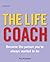 The Life Coach: Become the Person You've Always Wanted to Be