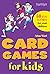 Card Games for Kids: 50 Fun Games for Your Children
