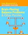 Brain-Flexing Balance Problems & Other Puzzles (Mastermind Collection) Brain-Flexing Balance Problems & Other Puzzles (Mastermind Collection)