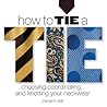 How to Tie a Tie: Choosing, Coordinating, and Knotting Your Neckwear