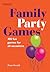 Family Party Games: 100 Fun Games for All Occasions