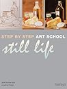 Step-by-Step Art School: Still Life