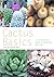 Cactus Basics: A Comprehensive Guide to Cultivation and Care