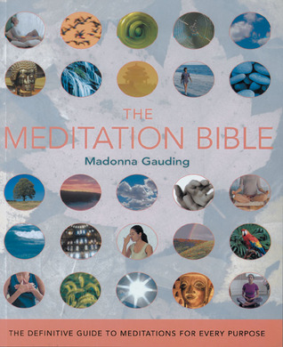 The Meditation Bible: The Definitive Guide to Meditations for Every Purpose (Mind Body Spirit Bibles, 5)