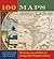 100 Maps: The Science, Art and Politics of Cartography Throughout History
