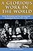 Glorious Work in the World: Welsh Methodism and the International Evangelical Revival, 1735-1750 (Studies in Welsh History)