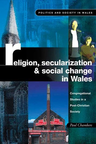 Religion, Secularization and Social Change: Congregational Studies in a Post-Christian Society (Politics and Society in Wales)
