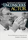 The Unconscious Actor®: Out of Control, In Full Command® The Unconscious Actor®: Out of Control, In Full Command®