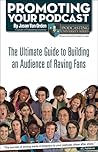 Promoting Your Podcast: The Ultimate Guide to Building an Audience of Raving Fans