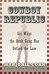 Cowboy Republic: Six Ways the Bush Gang Has Defied the Law