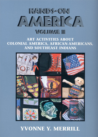 Hands-On America Volume II: Art Activities About Colonial America, African-Americans, and Southeast Indians