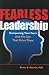 Fearless Leadership: Conquering Your Fears and the Lies that Drive Them