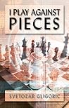 I Play Against Pieces (Batsford Chess Book) I Play Against Pieces (Batsford Chess Book)