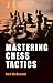 Mastering Chess Tactics by Neil McDonald