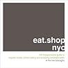 eat.shop nyc: The Indispensable Guide to Inspired, Locally Owned Eating and Shopping Establishments (eat.shop guides)