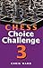 Chess Choice Challenge 3