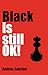 Black Is Still OK!