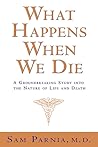 What Happens When We Die?: A Groundbreaking Study into the Nature of Life and Death
