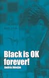 Black Is Ok Forever!
