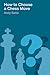 How to Choose a Chess Move by Andrew Soltis