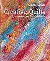 Creative Quilts: Inspiration, Texture & Stitch
