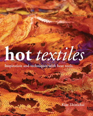 Hot Textiles Inspiration and Techniques with Heat Tools (Hardcover)