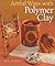 Artful Ways With Polymer Clay