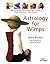 Astrology for Wimps: Star Sense for Those Who Don't Know Their Aries from Their Taurus (For Wimps Series)