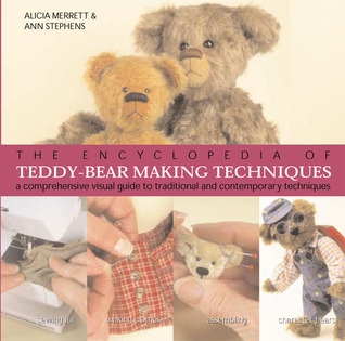 The Encyclopedia of Teddy-Bear Making Techniques: A Comprehensive Visual Guide to Traditional and Contemporary Techniques (Paperback)