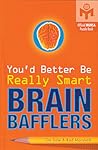 You'd Better Be Really Smart Brain Bafflers (Mensa) You'd Better Be Really Smart Brain Bafflers (Mensa)