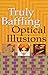 Truly Baffling Optical Illusions