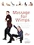 Massage for Wimps: No-Fail Hands-On Techniques (Even If You're Not the Touchy-Feely Type) (For WimpsT Series)