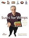 Sushi for Wimps: Seaweed to Dragon Rolls for the Faint of Heart (For WimpsT Series)