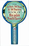 The Who, What & Where Book of Brain Bafflers: 50 Whodunits & Puzzles for the Junior Detective