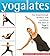 Yogalates: The Breakthrough Workout That Combines the Best of Yoga and Pilates