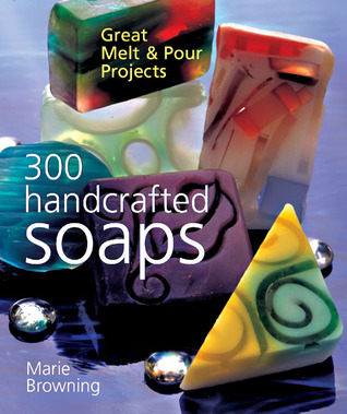 300 Handcrafted Soaps: Great Melt & Pour Projects (Paperback)