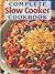 Complete Slow Cooker Cookbook