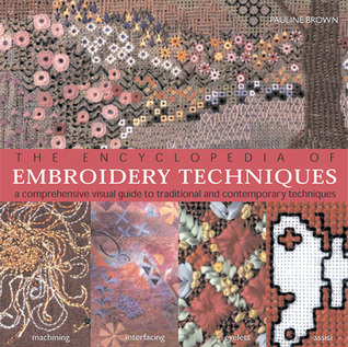 The Encyclopedia of Embroidery Techniques: A Comprehensive Visual Guide to Traditional and Contemporary Techniques (Paperback)