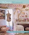 Where Women Create: Inspiring Work Spaces of Extraordinary Women