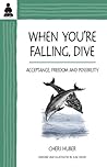 When You're Falling, Dive:  Acceptance, Freedom and Possibility