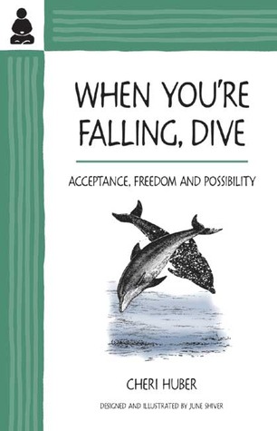 When You're Falling, Dive:  Acceptance, Freedom and Possibility