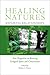 Healing Natures, Repairing Relationships: New Perspectives on Restoring Ecological Spaces and Consciousness