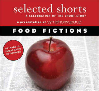 Selected Shorts: Food Fictions (Selected Shorts: A Celebration of the Short Story)
